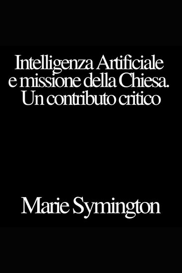 Intelligenza Artificiale e missione della Chiesa Un contributo critico - cover
