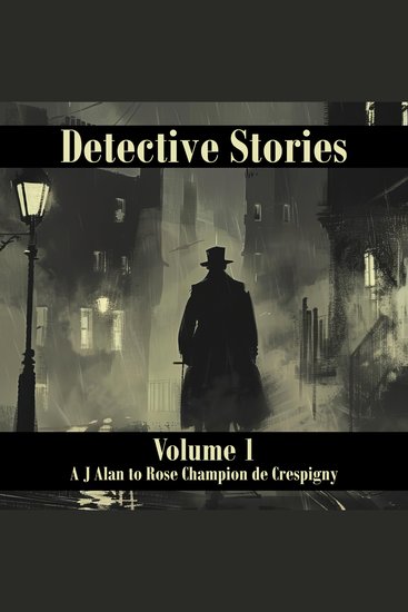 Detective Stories – Volume 1 - A J Alan to Rose Champion de Crespigny - cover