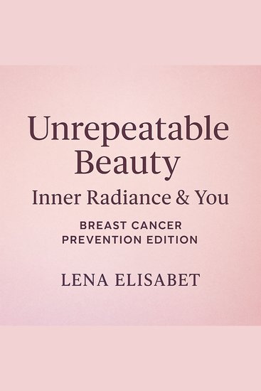 Unrepeatable Beauty: Inner Radiance & You Breast Cancer Prevention Edition - cover