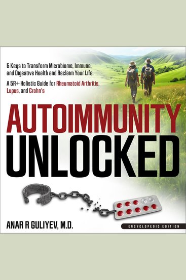 Autoimmunity Unlocked - 5 Keys to Transform Microbiome Immune and Digestive Health and Reclaim Your Life A 5R+ Holistic Guide for Rheumatoid Arthritis Lupus and Crohn's (Encyclopedic Edition) - cover