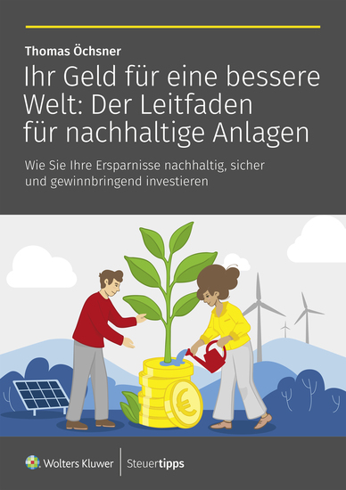Ihr Geld für eine bessere Welt: Der Leitfaden für nachhaltige Anlagen - Wie Sie Ihre Ersparnisse nachhaltig sicher und gewinnbringend investieren - cover