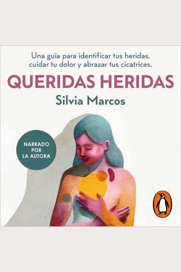Queridas heridas - Una guía para identificar tus heridas cuidar tu dolor y abrazar tus cicatrices - cover