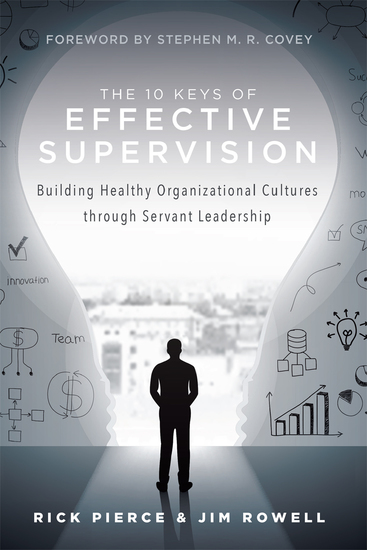 The 10 Keys Of Effective Supervision - Building Healthy Organizational Cultures through Servant Leadership - cover