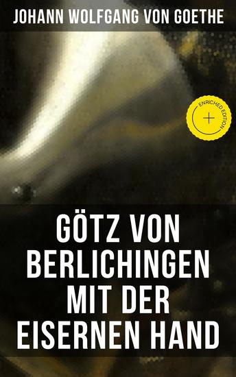 Götz von Berlichingen mit der eisernen Hand - Bereicherte Ausgabe Ein Schauspiel in fünf Aufzügen - cover