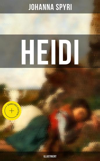 HEIDI (Illustriert) - Bereicherte Ausgabe Der beliebte Kinderklassiker: Heidis Lehr- und Wanderjahre & Heidi kann brauchen was es gelernt hat - cover
