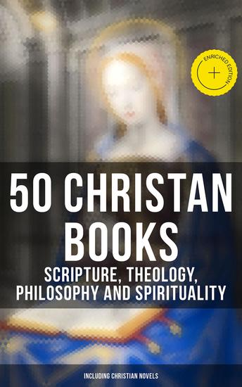 50 Christan Books - Scripture Theology Philosophy and Spirituality (Including Christian Novels) - Enriched edition - cover