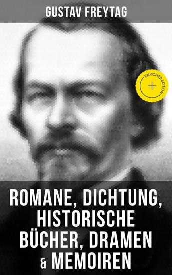 Gustav Freytag: Romane Dichtung Historische Bücher Dramen & Memoiren - Bereicherte Ausgabe Die Ahnen; Soll und Haben; Die verlorene Handschrift; Graf Waldemar… - cover