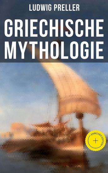 Griechische Mythologie - Bereicherte Ausgabe Troja und der trojanische Krieg Odysseus Prometheussage Tantalidensage Heraklessage… - cover
