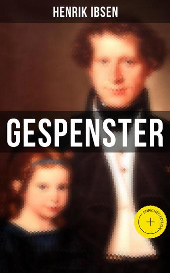Gespenster - Bereicherte Ausgabe Selbstzerstörung einer Familie (Ein Familiendrama in drei Akten mit Biografie des Autors) - cover