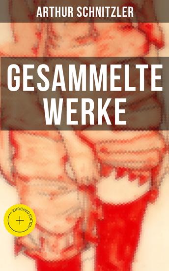 Gesammelte Werke von Arthur Schnitzler - Bereicherte Ausgabe Traumnovelle + Leutnant Gustl + Amerika + Sterben + Casanovas Heimfahrt… - cover