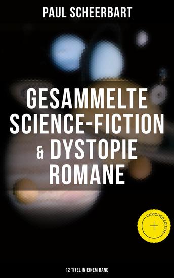 Gesammelte Science-Fiction & Dystopie Romane (12 Titel in einem Band) - Bereicherte Ausgabe Lesabéndio + Die große Revolution + Der Kaiser von Utopia + Platzende Kometen + Die wilde Jagd… - cover