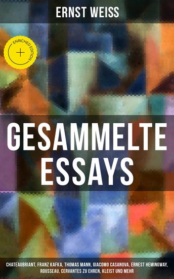 Gesammelte Essays - Bereicherte Ausgabe Chateaubriant Franz Kafka Thomas Mann Giacomo Casanova Ernest Hemingway Rousseau Cervantes zu Ehren Kleist und mehr - cover