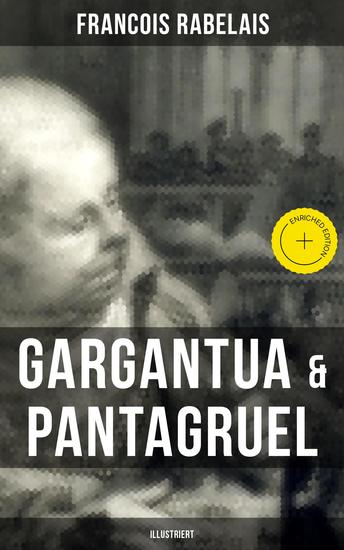 Gargantua & Pantagruel (Illustriert) - Bereicherte Ausgabe Klassiker der Weltliteratur - cover