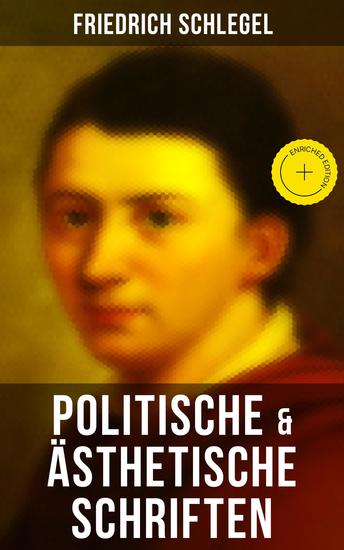 Friedrich Schlegel: Politische & Ästhetische Schriften - Bereicherte Ausgabe Versuch über den Begriff des Republikanismus Über das Studium der griechischen Poesie Über Lessing - cover