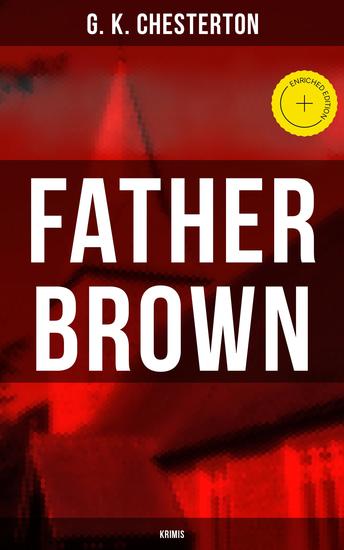 Father Brown - Krimis - Bereicherte Ausgabe Priester und Detektiv: Der geheime Garten + Das Verhängnis der Darnaways + Das blaue Kreuz + Die drei Todeswerkzeuge + Der Unsichtbare und andere Krimis - cover