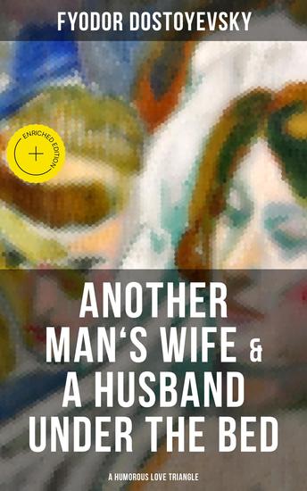 Another Man's Wife & A Husband Under the Bed (A Humorous Love Triangle) - Enriched edition - cover