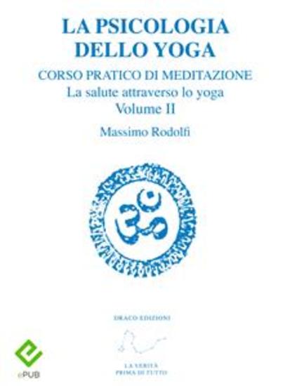 La Psicologia dello Yoga - Corso pratico di Meditazione La salute attraverso lo yoga Volume II - cover