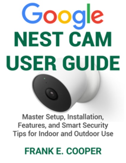 Google Nest Cam User Guide - Master Setup Installation Features and Smart Security Tips for Indoor and Outdoor Use - cover