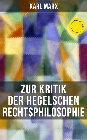 Karl Marx: Zur Kritik der Hegelschen Rechtsphilosophie - Bereicherte Ausgabe Kritik der Religion (Opium des Volkes) und die Kritik der Politik (Das Handeln der Klasse des Proletariats) - cover