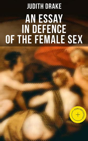 AN ESSAY IN DEFENCE OF THE FEMALE SEX - Enriched edition A feminist literature classic - cover