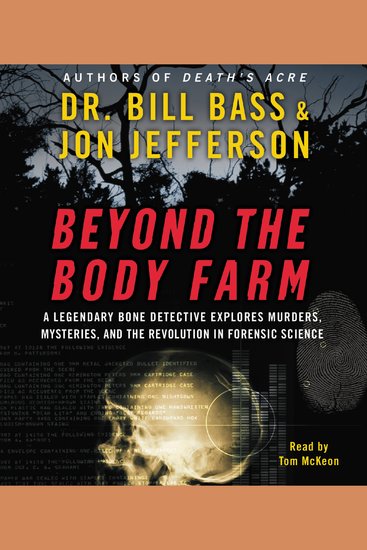 Beyond the Body Farm - A Legendary Bone Detective Explores Murders Mysteries and the Revolution in Forensic Science - cover
