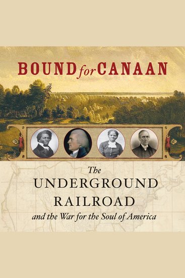 Bound for Canaan - The Underground Railroad and the War for the Soul of America - cover