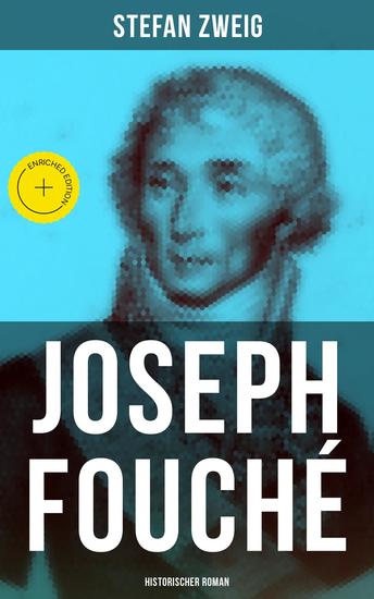 Joseph Fouché: Historischer Roman - Bereicherte Ausgabe Joseph Fouché war französischer Politiker während der Französischen Revolution und Polizeiminister in der Kaiserzeit und der Restauration - cover