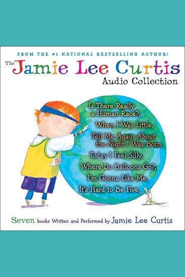 The Jamie Lee Curtis Audio Collection - Is There Really a Human Race? When I Was Little Tell Me About the Night I Was Born Today I Feel Silly Where Do Balloons Go? I'm Gonna Like Me It's Hard to Be Five - cover