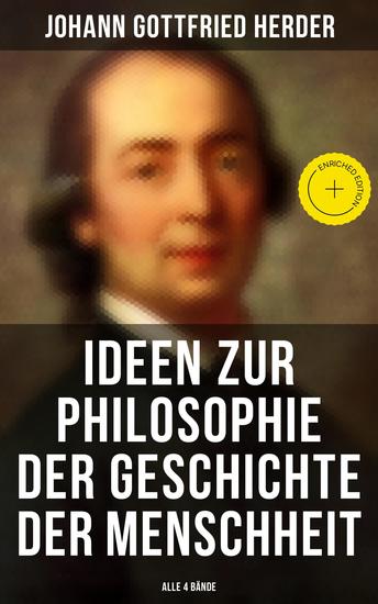 Ideen zur Philosophie der Geschichte der Menschheit (Alle 4 Bände) - Bereicherte Ausgabe - cover