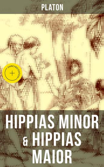 Hippias minor & Hippias maior - Bereicherte Ausgabe Dialoge über Moralvorstellungen Lügen und Definition des "Schönen" - cover