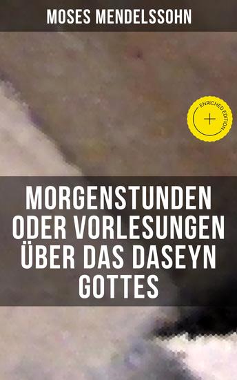 Morgenstunden oder Vorlesungen über das Daseyn Gottes - Bereicherte Ausgabe Vorerkenntniß von Wahrheit Schein und Irrthum + Wissenschaftliche Lehrbegriffe vom Daseyn Gottes - cover