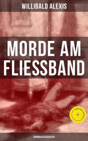 Morde am Fließband: Kriminalgeschichten - Bereicherte Ausgabe Das blutige Haus + Ein Mörder seiner Mutter + Eine Familie Vater-und Gattenmörder… - cover