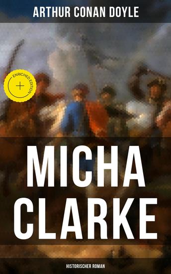 Micha Clarke (Historischer Roman) - Bereicherte Ausgabe Abenteuerroman aus der Feder des Sherlock Holmes-Erfinder Arthur Conan Doyle - cover