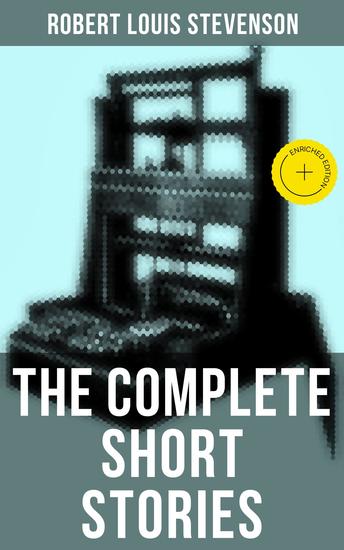 The Complete Short Stories of Robert Louis Stevenson - Enriched edition - cover
