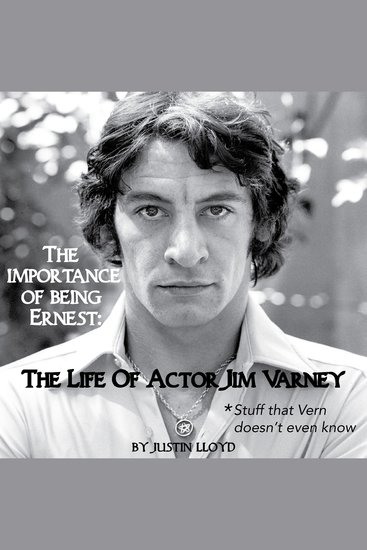 The Importance of Being Ernest - The Life of Actor Jim Varney (Stuff that Vern doesn't even know) - cover