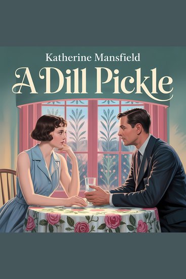 A Dill Pickle - A Classic Psychological Short Story of Love Power and Emotional Control - cover