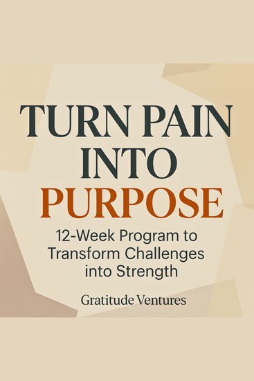 Turn Pain Into Purpose - 12-Week Program to Transform Challenges into Strength - cover