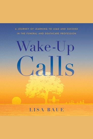 Wake-Up Calls - A Journey of Learning to Lead and Succeed in the Funeral and Deathcare Profession - cover