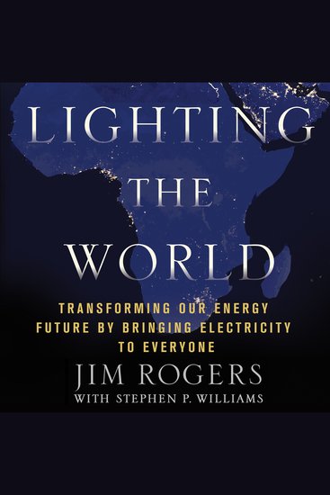 Lighting the World - Transforming our Energy Future by Bringing Electricity to Everyone - cover
