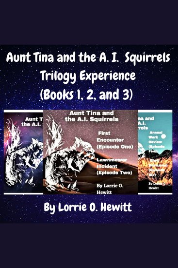 Aunt Tina and the AI Squirrels Trilogy Experience (Books 1 2 and 3) - cover