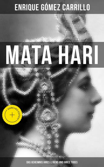 Mata Hari: Das Geheimnis ihres Lebens und ihres Todes - Bereicherte Ausgabe Die Biografie der bekanntesten Spionin aller Zeiten - cover