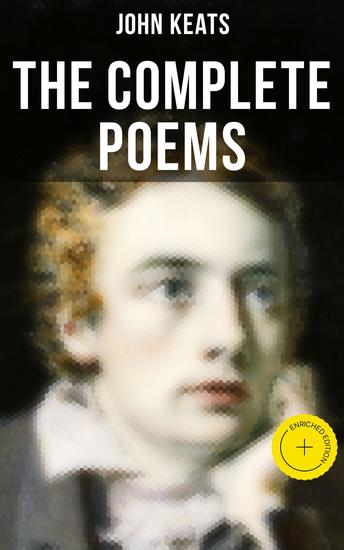 The Complete Poems of John Keats - Enriched edition Ode on a Grecian Urn Ode to a Nightingale Hyperion Endymion The Eve of St Agnes Isabella Ode to Psyche Lamia Sonnets… - cover