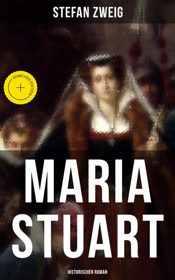 Maria Stuart: Historischer Roman - Bereicherte Ausgabe Eine Darstellung historischer Tatsachen und eine spannende Erzählung über das Leben einer leidenschaftlichen aber widersprüchlichen Frau - cover