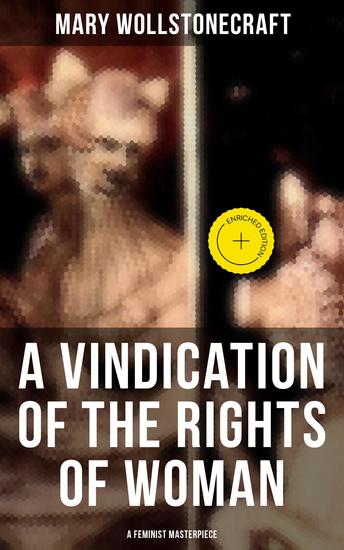 A Vindication of the Rights of Woman (A Feminist Masterpiece) - Enriched edition - cover
