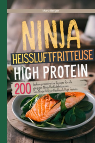 Ninja Heißluftfritteuse High Protein - 200 leckere proteinreiche Rezepte für alle gängigen Ninja Heißluftfritteusen- Das Ninja Airfryer Kochbuch High Protein - cover