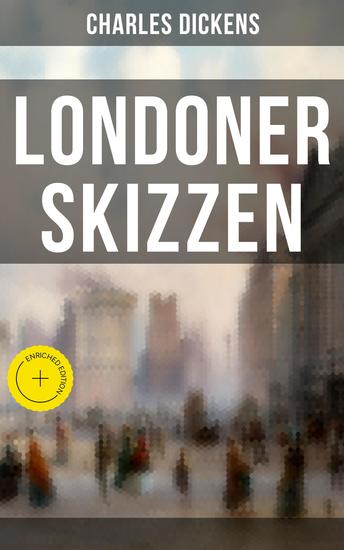 Londoner Skizzen - Bereicherte Ausgabe Geschichten aus dem Londoner Alltagsleben des 19 Jahrhunderts - cover