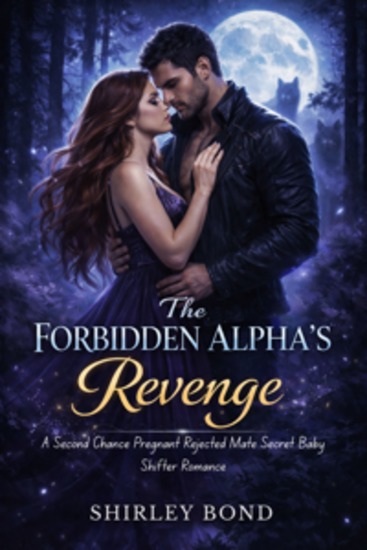 The Forbidden Alpha's Revenge - A Second Chance Pregnant Rejected Mate Secret Baby Shifter Romance - cover