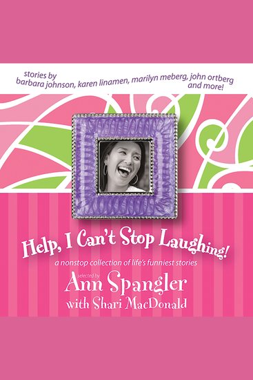 Help I Can't Stop Laughing! - A Nonstop Collection of Life's Funniest Stories - cover