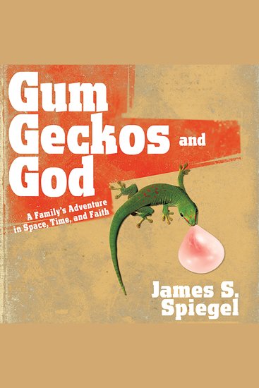 Gum Geckos and God - A Family’s Adventure in Space Time and Faith - cover