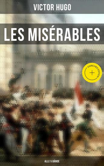 Les Misérables (Alle 5 Bände) - Bereicherte Ausgabe Die Elenden - Klassiker der Weltliteratur: Die beliebteste Liebesgeschichte und ein fesselnder politisch-ethischer Roman - cover